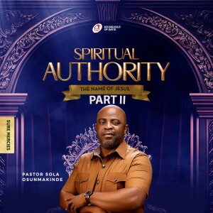 SPIRITUAL AUTHORITY: THE NAME OF JESUS [PART II] - By Pastor Sola Osunmakinde - (Second Service - July 16, 2023)