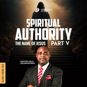 SPIRITUAL AUTHORITY: THE NAME OF JESUS [PART V] - By Pastor Sola Osunmakinde - (Second Service - August 6, 2023)