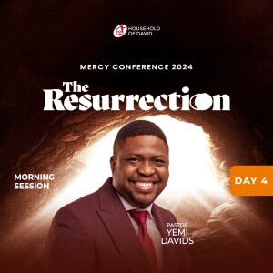 Pastor Yemi Davids (Mercy Conference 2024 - The Resurrection) - Day 4 Morning - February 3, 2024