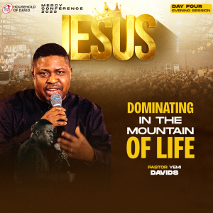 DOMINATING IN THE MOUNTAIN OF LIFE - PASTOR YEMI DAVIDS - MERCY CONFERENCE 2025 - DAY 4 EVENING