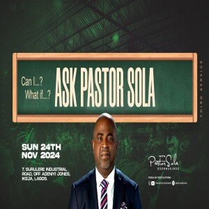 ASK PASTOR SOLA, (FAMILY MONTH)  EDITION | THIRD SERVICE | NOVEMBER 24TH 2024