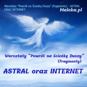 Warsztaty ”Powrót na Ścieżkę Duszy” (fragmenty) - ASTRAL ORAZ INTERNET