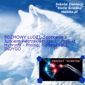 ROZMOWY LUDZI, Spotkanie z Jurkiem Pietrzakiem (cz.I): Projekt Hybryda - Prolog, BioRegeneza, INDYGO