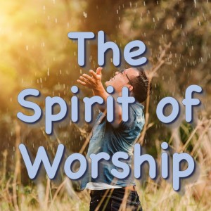 The Spirit of Worship (Jordan Shouse)