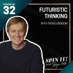 #32: Futuristic Thinking with Trond Undheim