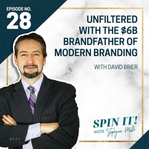 #29: ”Unfiltered” with the $6 Billion Brandfather of Modern Branding: David Brier