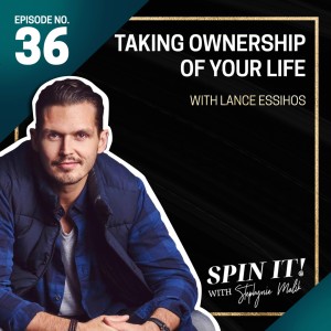#36 Taking Ownership of Your Life with Lance Essihos