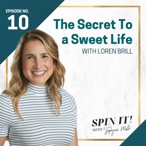 #10: The Secret to a Sweet Life with Loren Brill Castle