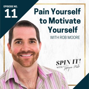 #11: Pain Yourself to Motivate Yourself with Rob Moore