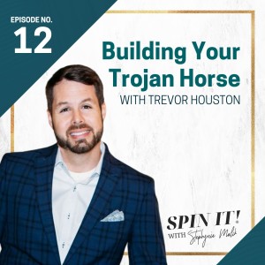 #12: Building Your Trojan Horse with Trevor Houston