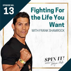 #13: Fighting for the Life You Want with Frank Shamrock