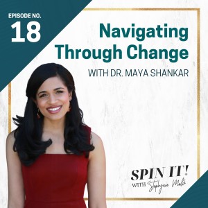 #18: Navigating Through Change with Dr Maya Shankar