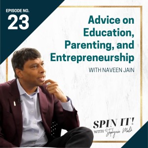 #23: Advice on Education, Parenting, and Entrepreneurship with Naveen Jain