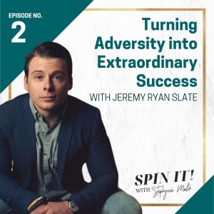 #2: Turning Adversity into Extraordinary Success with Jeremy Ryan Slate