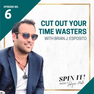 #6: Cut Out Your Time Wasters with Brian J. Esposito