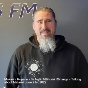 Makarini Rupene - Te Ngāi Tūāhuriri Rūnanga - Talking about Matariki June 21st 2022