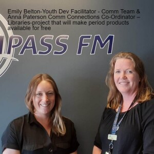 Emily Belton  - Youth Devev Facilitator & Comm Team - Anna Paterson Comm Connections Co-Ordinator –Talking about project that will make period products available for free - 28th Feb