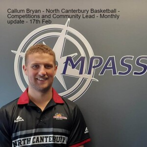 Callum Bryan - North Canterbury Basketball -Competitions and Community Lead - Monthly update 17th Feb 2023