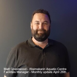 Matt Greenwood - Waimakariri Aquatic Facilities Manager - Monthly Update - April 26th 2023