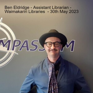 Ben Eldridge - Assistant Librarian - Waimakariri Libraries - 30th May 2023