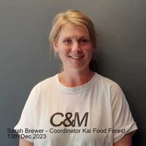Sarah Brewer - Coordinator Kai Food Forest - 13th Dec 2023