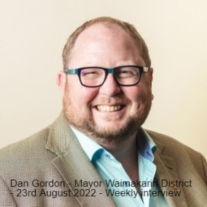 Dan Gordon - Mayor Waimakariri District - 23rd August 2022 - Weekly interview