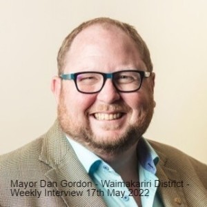 Mayor Dan Gordon - Waimakariri District - Weekly Interview 17th May 2022
