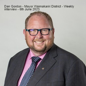 Dan Gordon - Mayor Waimakariri District - Weekly interview 6th June 2023