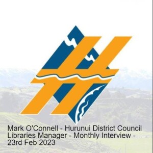 Mark O’Connell - Hurunui District Libraries Manager - Monthly Interview - 23rd Feb 2023
