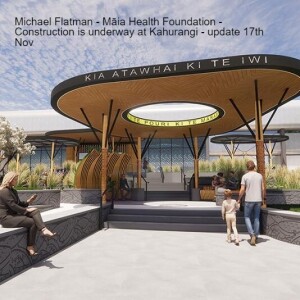 Michael Flatman - Māia Health Foundation - Construction is underway at Kahurangi - update 17th Nov