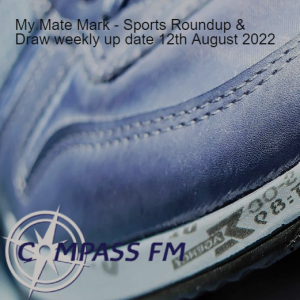 My Mate Mark - Sports Roundup & Draw weekly up date 12th August 2022