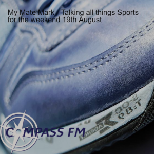 My Mate Mark - Talking all things Sports for the weekend 19th August