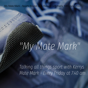 My Mate Mark - Sports Round up & Results with Kerry 10th June 2022