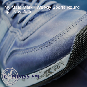 My Mate Mark - Weekly Sports Round up - Nov 25th