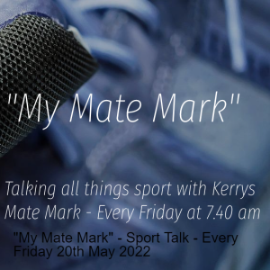 ”My Mate Mark” - Sport Talk - Every Friday 20th May 2022