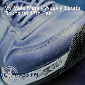 My Mate Mark - Weekly Sports Round up 17th Feb 2023