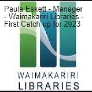 Paula Eskett - Manager - Waimakariri Libraries- 24th Jan first one for 2023