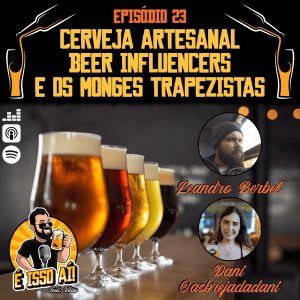É Isso Aí! #23 - Cerveja artesanal, beer influencers e os monges trapezistas