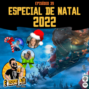 É Isso Aí! #39 - Especial de Natal 2022