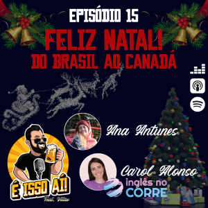 É Isso Aí! #15 - Feliz Natal! Do Brasil ao Canadá