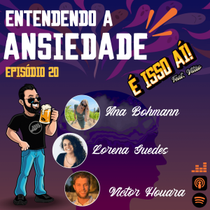 É Isso Aí! #20 - Entendendo a Ansiedade