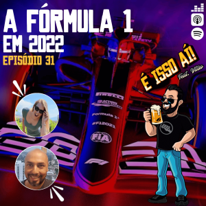 É Isso Aí! #31 - A Fórmula 1 em 2022