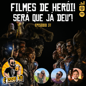 É Isso Aí! #37 - Filmes de herói! Será que já deu?