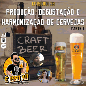 É Isso Aí! #38 - Produção, degustação e harmonização de cervejas (Parte 1)