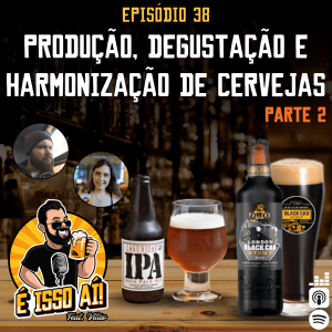 É Isso Aí! #38 - Produção, degustação e harmonização de cervejas (Parte 2)