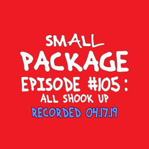 Ep105: All Shook Up [04/17/19]