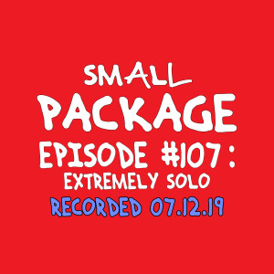 Ep107: Extremely Solo [07/12/19]