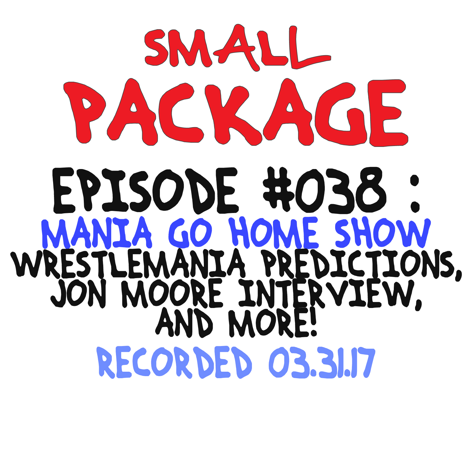 Episode 038: Mania Go Home Show [03/31/17]