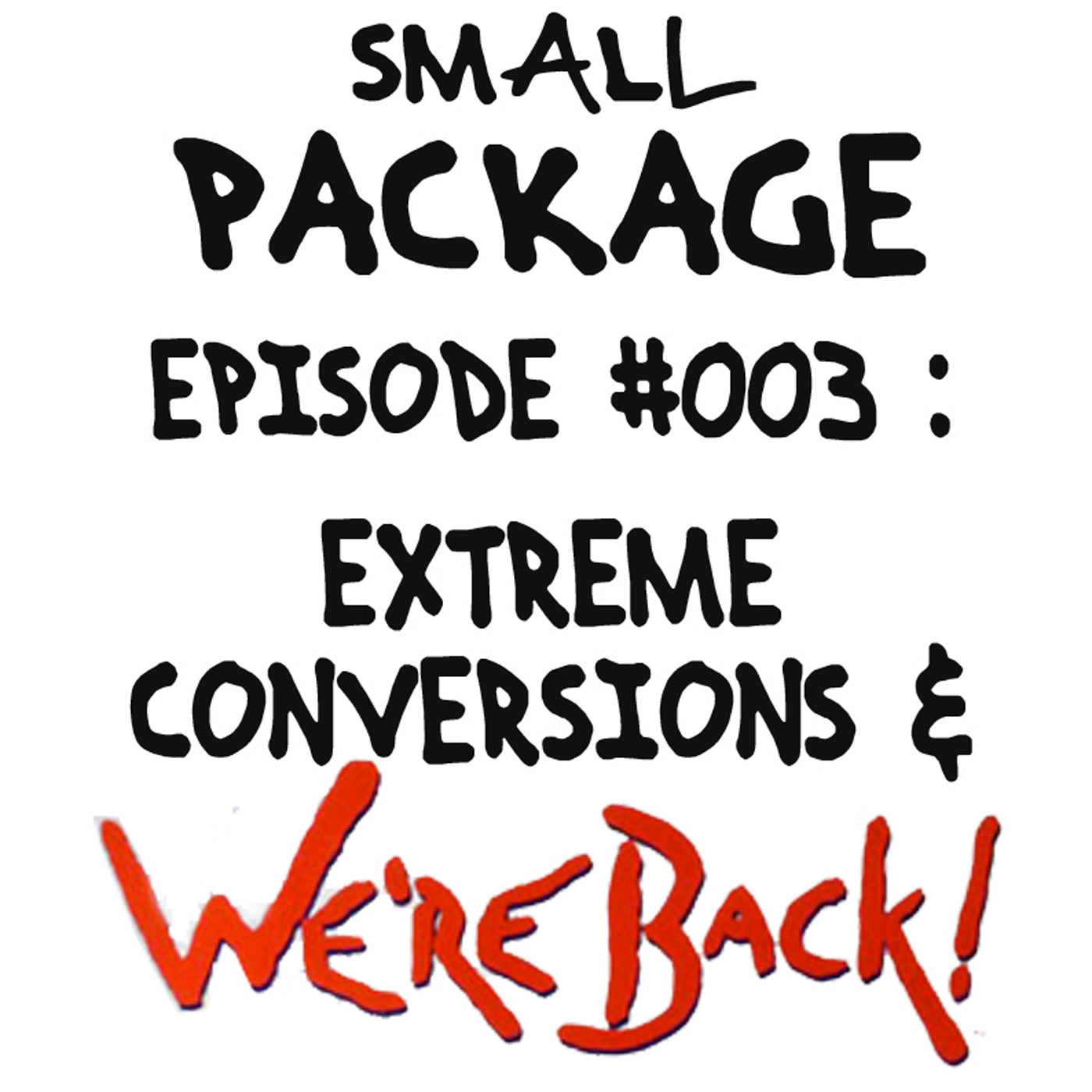Episode 003: Extreme Conversions and WE'RE BACK! [05/20/16]