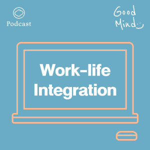 EP. 05 เมื่อ ’Work ไร้ Balance’ มาลอง ’Work-life Integration’ กันไหม - The Cloud Podcast